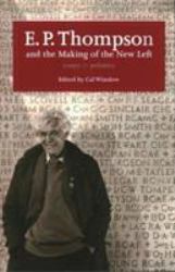 E. P. Thompson and the Making of the New Left : Essays and Polemics