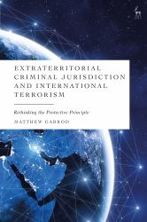 Extraterritorial Criminal Jurisdiction and International Terrorism : Rethinking the Protective Principle