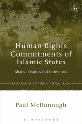Human Rights Commitments of Islamic States : Sharia, Treaties and Consensus
