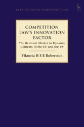 Competition Law's Innovation Factor : The Relevant Market in Dynamic Contexts in the EU and the US