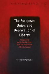 The European Union and Deprivation of Liberty : A Legislative and Judicial Analysis from the Perspective of the Individual