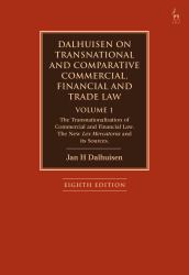 Dalhuisen on Transnational and Comparative Commercial, Financial and Trade Law Volume 1 : The Transnationalisation of Commercial and Financial Law. the New Lex Mercatoria and Its Sources