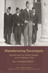 Manufacturing Sovereignty : International Law, Labour Struggle, and the Making of Iraq