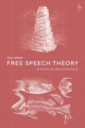 Free Speech Theory : A Radical Restatement