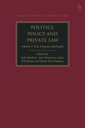 Politics, Policy and Private Law : Volume I: Tort, Property and Equity