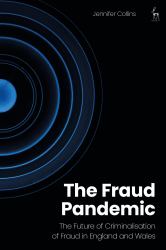 The Fraud Pandemic : The Future of Criminalisation of Fraud in England and Wales