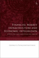 Financial Market Infrastructure and Economic Integration : A WTO, FTAs, and Competition Law Analysis