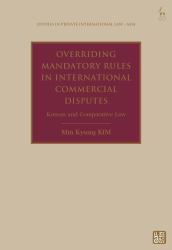 Overriding Mandatory Rules in International Commercial Disputes : Korean and Comparative Law