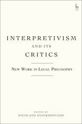 Interpretivism and Its Critics : New Work in Legal Philosophy