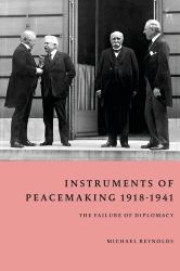 Instruments of Peacemaking 1918-1941 : The Failure of Diplomacy