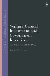 Venture Capital Investment and Government Incentives : Law, Regulation, and Policy Design