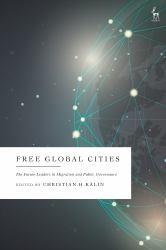Free Global Cities : The Future Leaders in Migration and Public Governance
