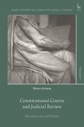 Constitutional Courts and Judicial Review : Between Law and Politics
