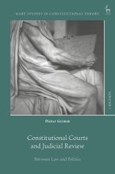 Constitutional Courts and Judicial Review : Between Law and Politics