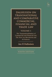 Dalhuisen on Transnational and Comparative Commercial, Financial and Trade Law Volume 1 : The Transnationalisation of Commercial and Financial Law. the New Lex Mercatoria and Its Sources