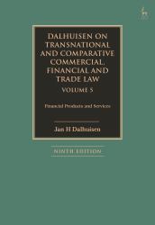 Dalhuisen on Transnational and Comparative Commercial, Financial and Trade Law Volume 5 : Financial Products and Services