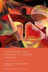 Autonomy and Agency in Family Justice : Gender Roles, Financial Dependency, and Divorce