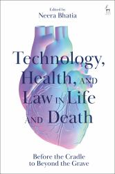 Technology, Health, and Law in Life and Death : Before the Cradle to Beyond the Grave