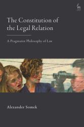 The Constitution of the Legal Relation : A Pragmatist Philosophy of Law