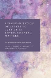 Europeanisation of Access to Justice in Environmental Matters : The Aarhus Convention in the Balkans