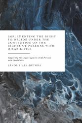 Implementing the Right to Decide under the Convention on the Rights of Persons with Disabilities : Supporting the Legal Capacity of All Persons with Disabilities