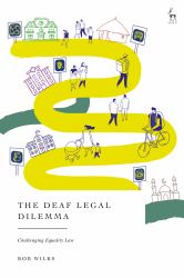 The Deaf Legal Dilemma : Challenging Equality Law