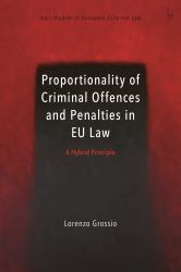 Proportionality of Criminal Offences and Penalties in EU Law : A Hybrid Principle