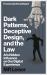 Dark Patterns, Deceptive Design, and the Law : AI's Hidden Influence on Our Digital Experience Dark Patterns, Deceptive Design, and the Law : AI's Hidden Influence on Our Digital Experience