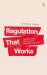 Regulation That Works : Transforming the Future of Regulatory Spaces
