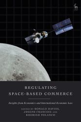 Regulating Space-Based Commerce : Insights from Economics and International Economic Law
