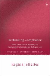 Rethinking Compliance : How Street-Level Bureaucrats Implement International Refugee Law