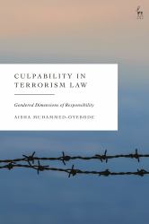 Culpability in Terrorism Law : Gendered Dimensions of Responsibility