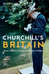 Churchill's Britain : From the Antrim Coast to the Isle of Wight