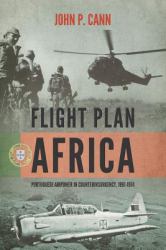 Flight Plan Africa : Portuguese Airpower in Counterinsurgency, 1961-1974