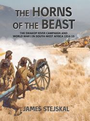The Horns of the Beast : The Swakop River Campaign and World War I in South-West Africa 1914-15