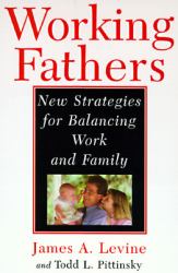 Working Fathers : New Strategies for Balancing Work and Family