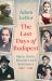 The Last Days of Budapest : Spies, Nazis, Rescuers and Resistance, 1940-1945