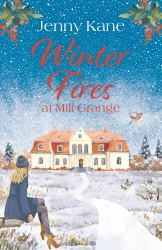 Winter Fires at Mill Grange : The Perfect Cosy Heartwarming Read This Christmas!