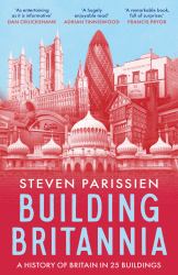 Building Britannia : A History of Britain in Twenty-Five Buildings