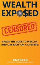 Wealth Exposed : Wealth Exposed: Manage Wealth, Understand Money, Live Free and Rich Forever