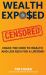 Wealth Exposed : Wealth Exposed: Manage Wealth, Understand Money, Live Free and Rich Forever