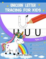Unicorn Letter Tracing for Kids : 3-In-1: +120 Practice Pages: Workbook for Preschool, Kindergarten, and Kids Ages 3-7