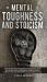 Mental Toughness and Stoicism : Develop Emotional Intelligence and Resilience, Boost Self-Esteem, Avoid Overthinking. Improved Mental Strength and Stoic Philosophy to Be Successful in Lif