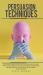 Persusion Techniques : NLP for Beginners. Control People's Minds and Influence Them Through Dark Psychology, Emotional Manipulation, and Persuasion with a Focus on Hypnotherapy and Mind Games
