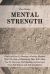 Mental Strength : Find Out How to Develop a Positive Mindset with the Help of Meditation That Will Allow You to Overcome Overthinking and Increase Your Self-Esteem and Self-Confidence