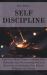 Self Discipline : The Ultimate Guide to Build a Mental Toughness Improving Your Empathy, Your Resilience, and Your Social Skills. Step Out of Your Comfort Zone and Start to Change Your Life