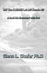 Will You Please Let Me Handle It? : A Real Life Encounter with God
