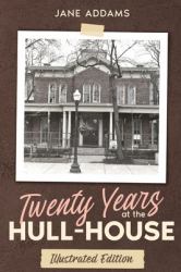 Twenty Years at the Hull-House : Illustrated Edition