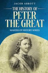 The History of Peter the Great : Makers of History Series