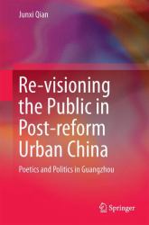 Re-Visioning the Public in Post-Reform Urban China : Poetics and Politics in Guangzhou